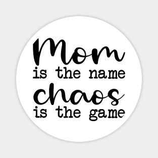 Mom is the name chaos is the game Magnet